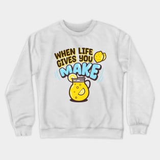 When life gives you lemons, make lemonade Crewneck Sweatshirt